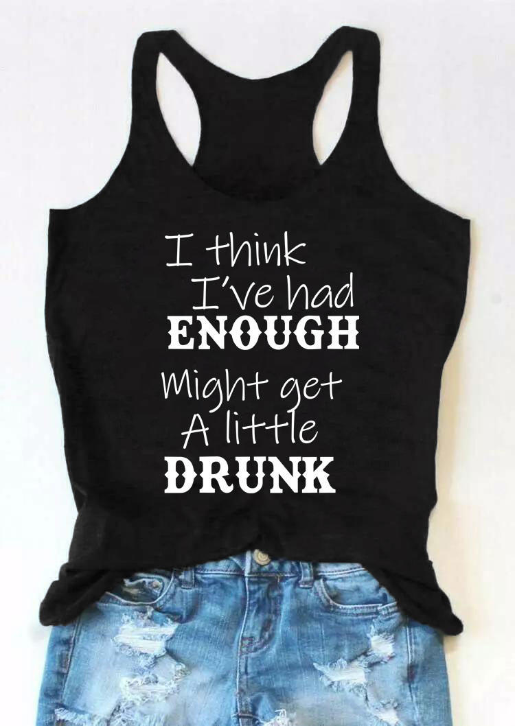 

I Think I've Had Enough Might Get A Little Drunk Tank - Black, 504969