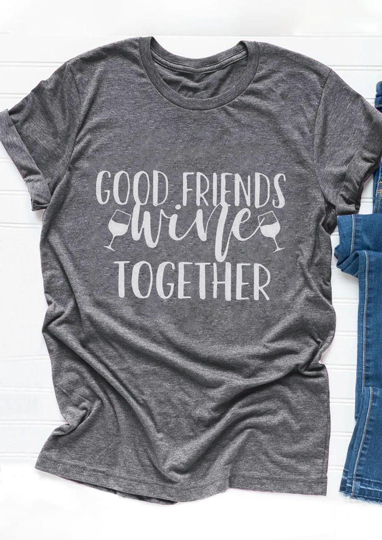 

Good Friends Wine Together T-Shirt Tee - Gray, 505904