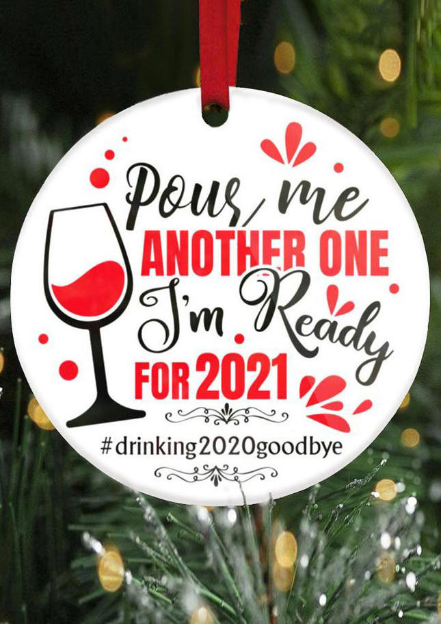 

Pour Me Another One I'm Ready For 2021 Ornament, White, 493037