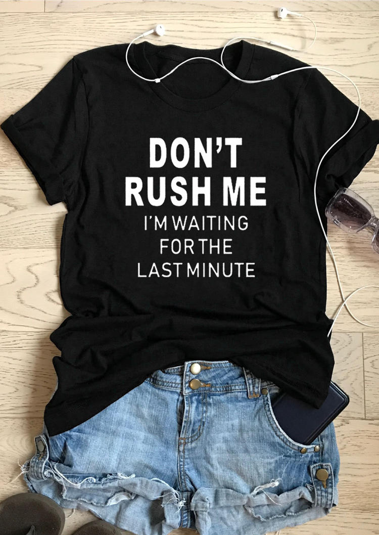 

Don't Rush Me I'm Waiting For The Last Minute T-Shirt Tee - Black, 507351