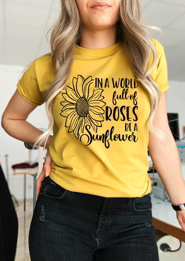 In A World Full Of Roses Be A Sunflower T-Shirt Tee - Yellow