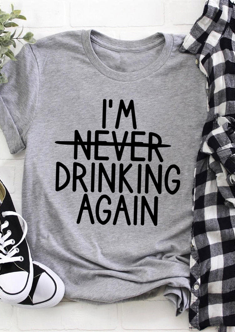 

I' Never Drinking Again O-Neck T-Shirt Tee - Gray, 508165