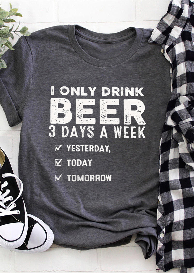 

I Only Drink Beer 3 Days A Week T-Shirt Tee - Dark Grey, 508554