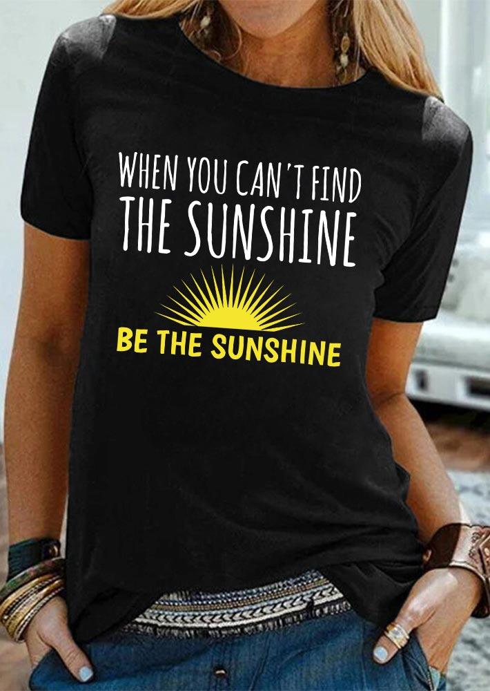 

When You Can't Find The Sunshine T-Shirt Tee - Black, 509118