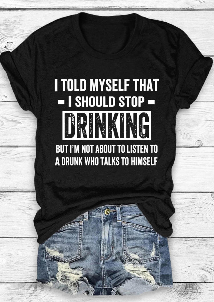 

I Told Myself That I Should Stop Drinking T-Shirt Tee - Black, 509569