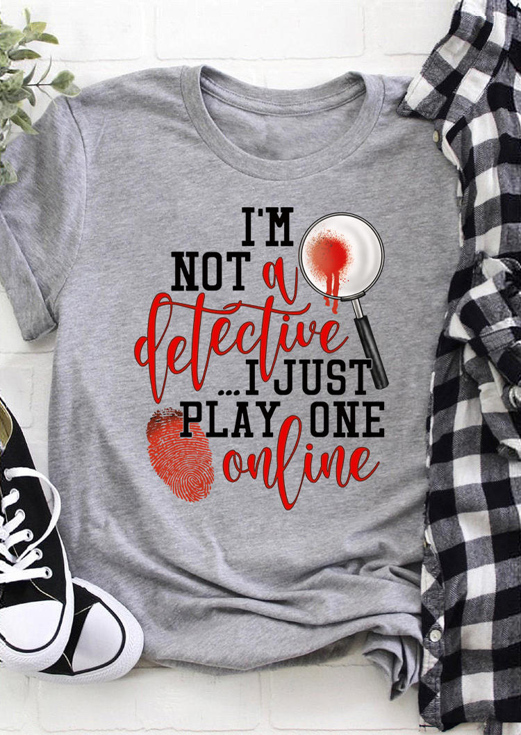 

II' Not A Detective I Just Play One Online T-Shirt Tee - Gray, 509630