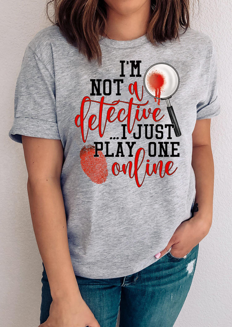 II'm Not A Detective I Just Play One Online T-Shirt Tee - Gray