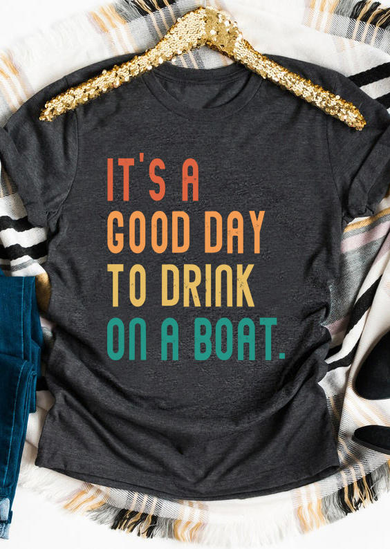 

It' A Good Day To Drink On A Boat T-Shirt Tee - Dark Grey, 510504