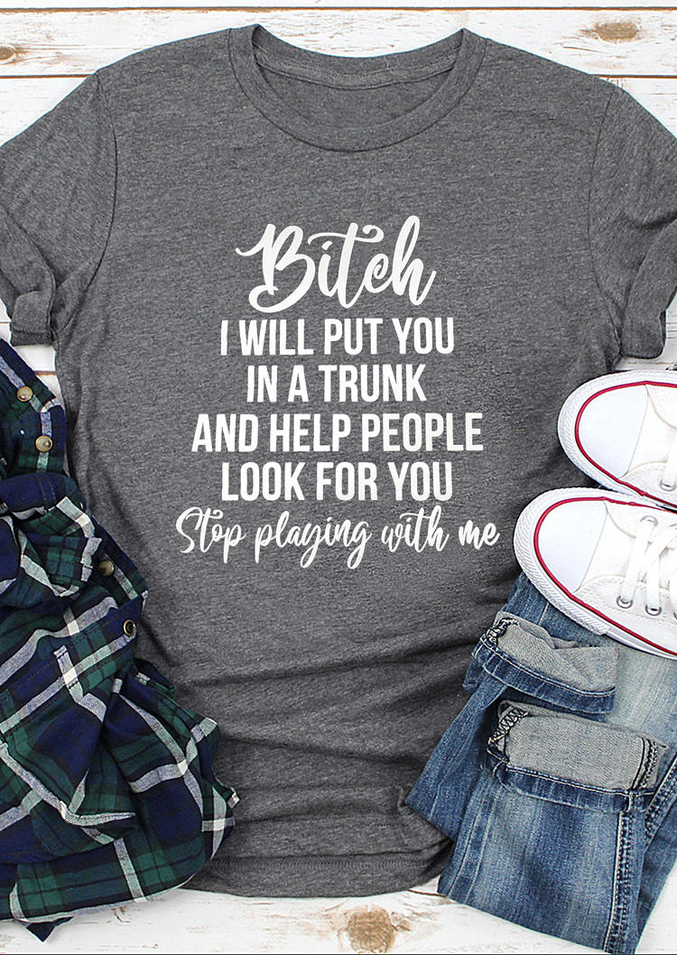 

B!tch Stop Playing With Me T-Shirt Tee - Gray, 510399
