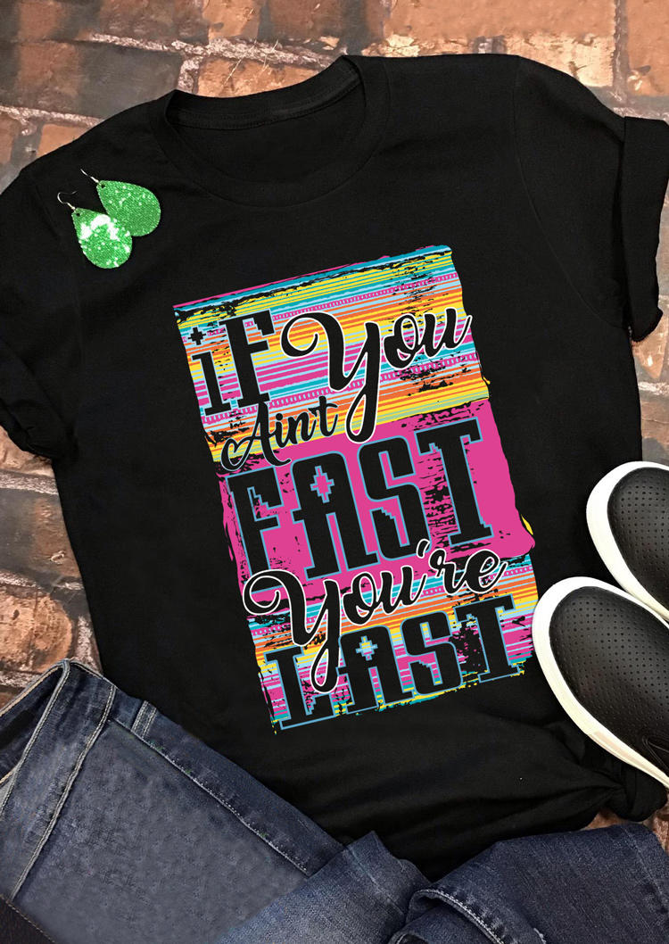 

If You Ain't Fast You're Last O-Neck T-Shirt Tee - Black, 510306