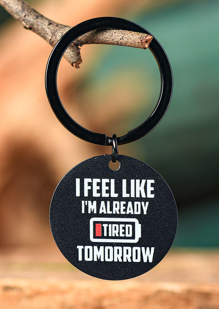 

I Feel Like I'm Already Tired Tomorrow Keychain, Black, 511034