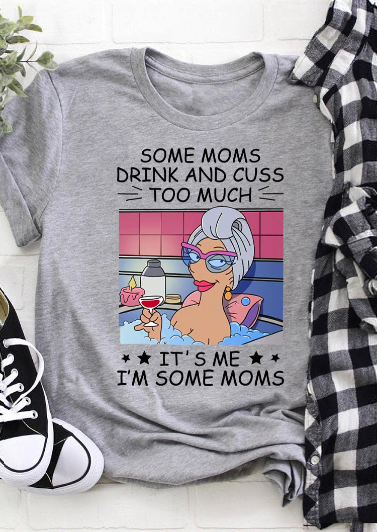 

Some Moms Drink And Cuss Too Much T-Shirt Tee - Gray, 511061