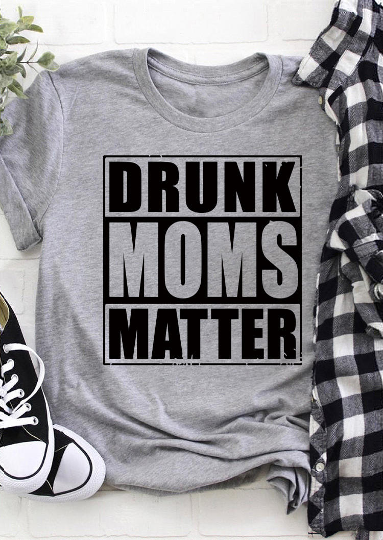 

Drunk Moms Matter O-Neck T-Shirt Tee - Gray, 511168