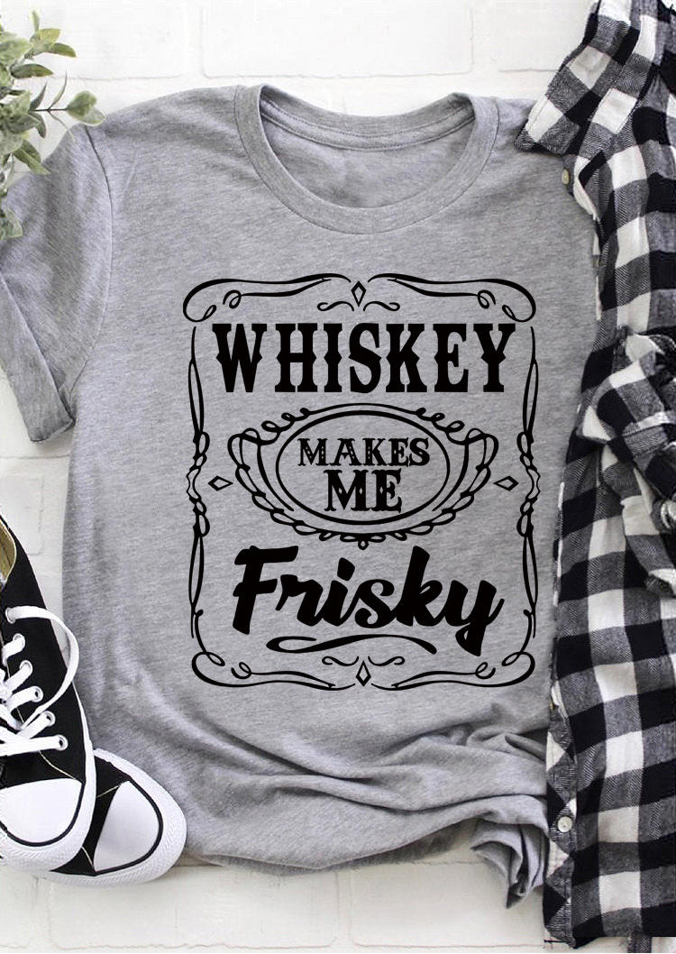 

Whiskey Makes Me Frisky T-Shirt Tee - Gray, 511704