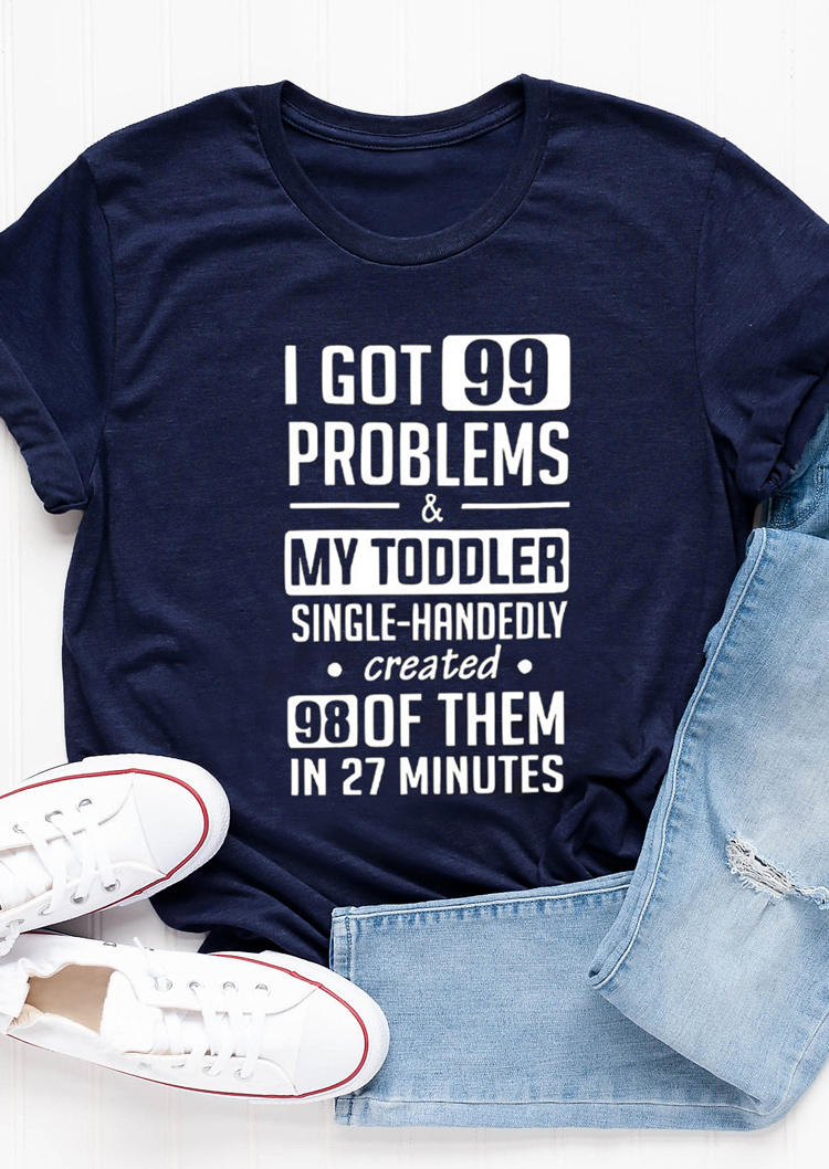 

I Got 99 Problems & My Toddler Created 98 Graphic T-Shirt Tee - Navy Blue, 512041