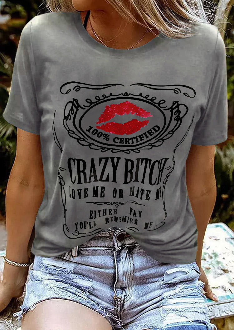 

Crazy Bitch Love Me Or Hate Me Lips T-Shirt Tee - Gray, 513472