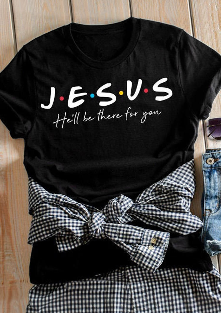

Jesus He'll Be There For You T-Shirt Tee - Black, 513467