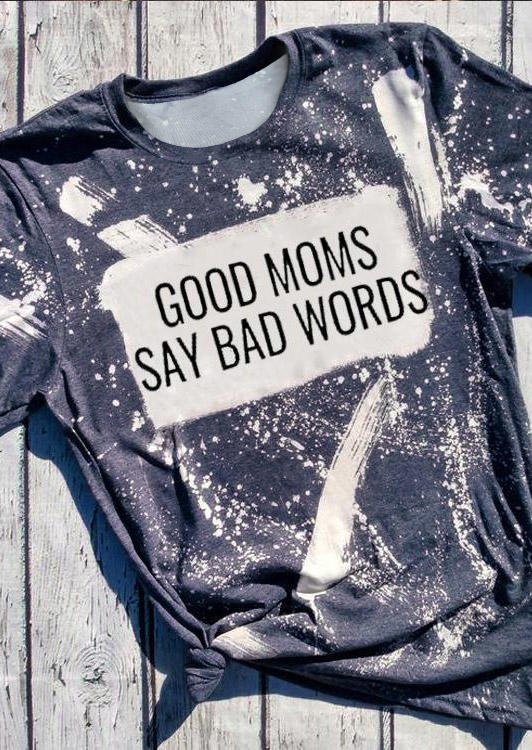 

Good Moms Say Bad Words Bleached T-Shirt Tee - Gray, 515329