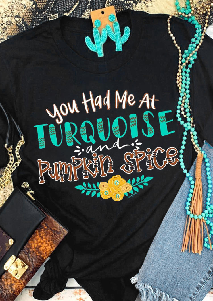 

You Had Me At Turquoise And Pumpkin Spice T-Shirt Tee - Black, 515418