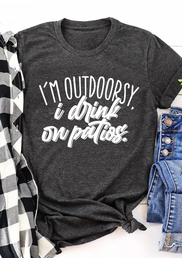 

I'm Outdoorsy I Drink On Patios T-Shirt Tee - Dark Grey, 509141