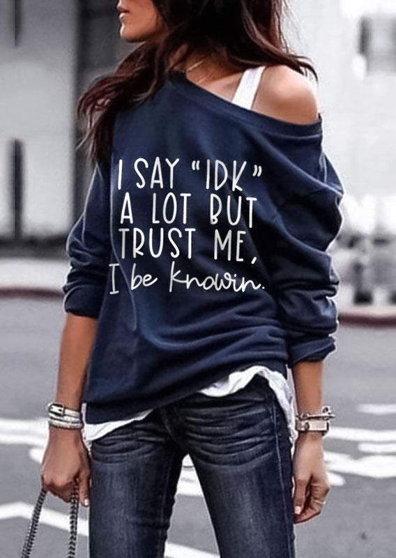 I Say IDK A Lot But Trust Me I Be Knowin Sweatshirt - Navy Blue