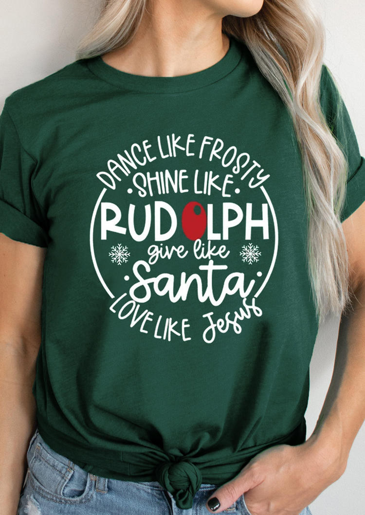Dance Like Frosty Shine Like Rudolph Give Like Santa T-Shirt Tee - Green