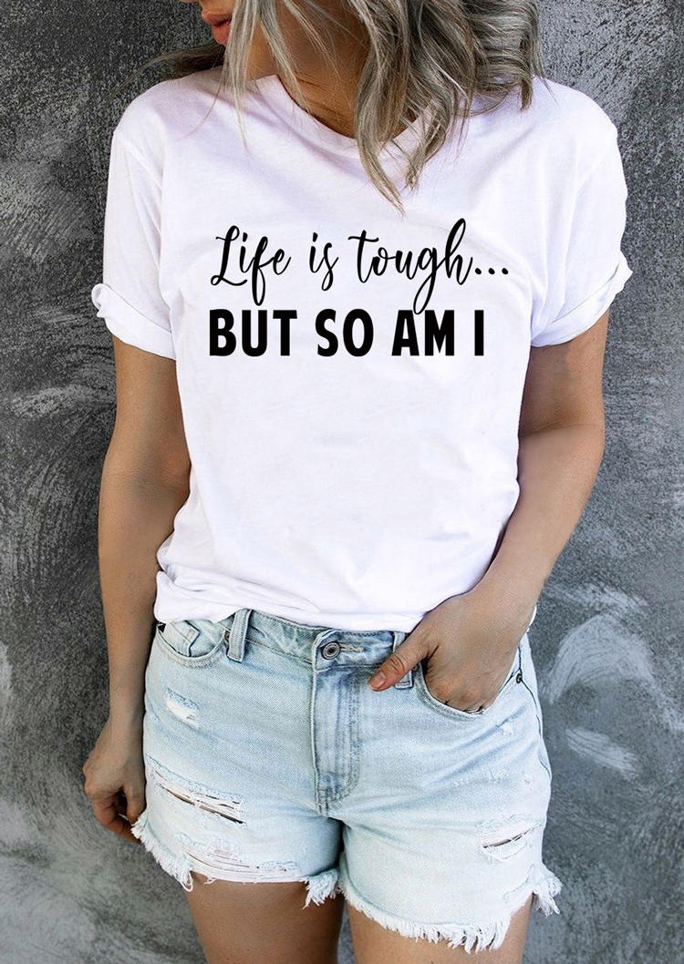 

Life Is Tough But So Am I T-Shirt Tee - White, 521903