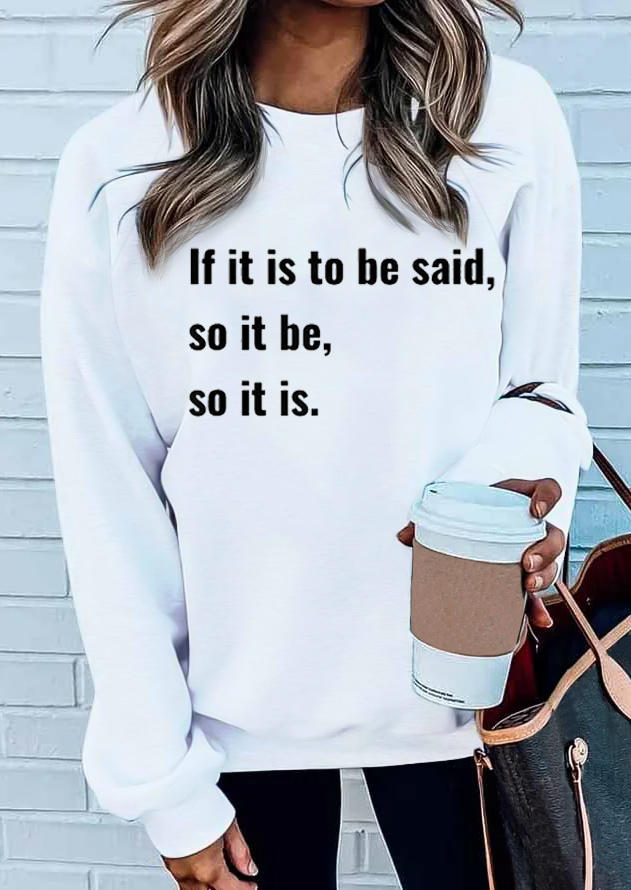 If t Is To Be Said So It Be So It Is Sweatshirt - White