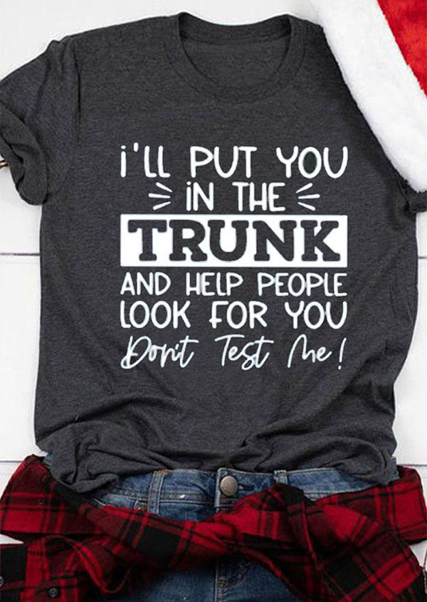

I'll Put You In The Trunk T-Shirt Tee - Dark Grey, 523802