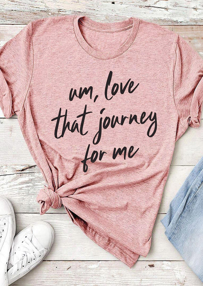 Um Love That Journey For Me T-Shirt Tee - Pink