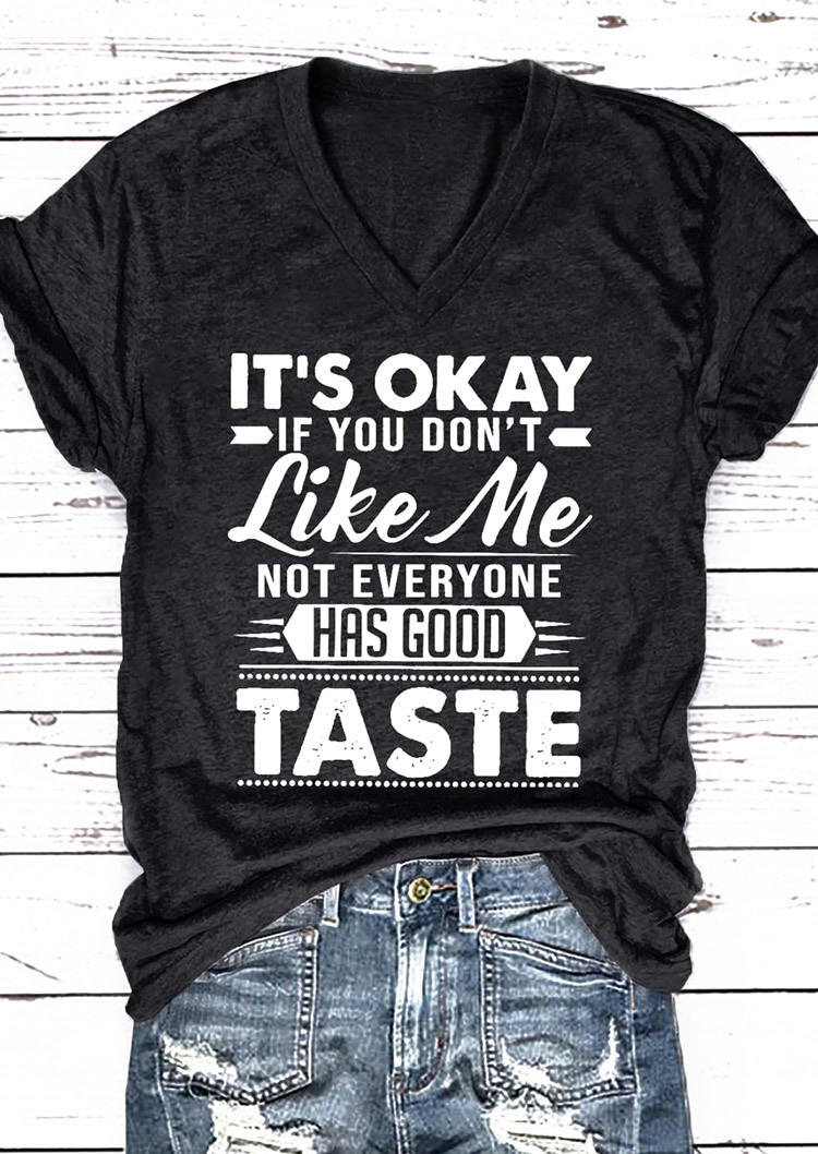 

It's Okay If You Don't Like Me Not Everyone Has Good Taste V-Neck T-Shirt Tee - Black, SCM000096