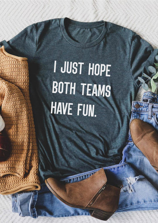

I Just Hope Both Teams Have Fun T-Shirt Tee - Dark Green, 527734