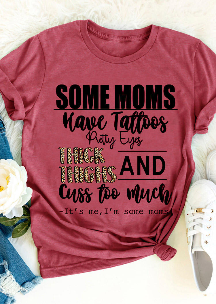 Some Moms Have Tattoos Pretty Eyes T-Shirt Tee - Brick Red