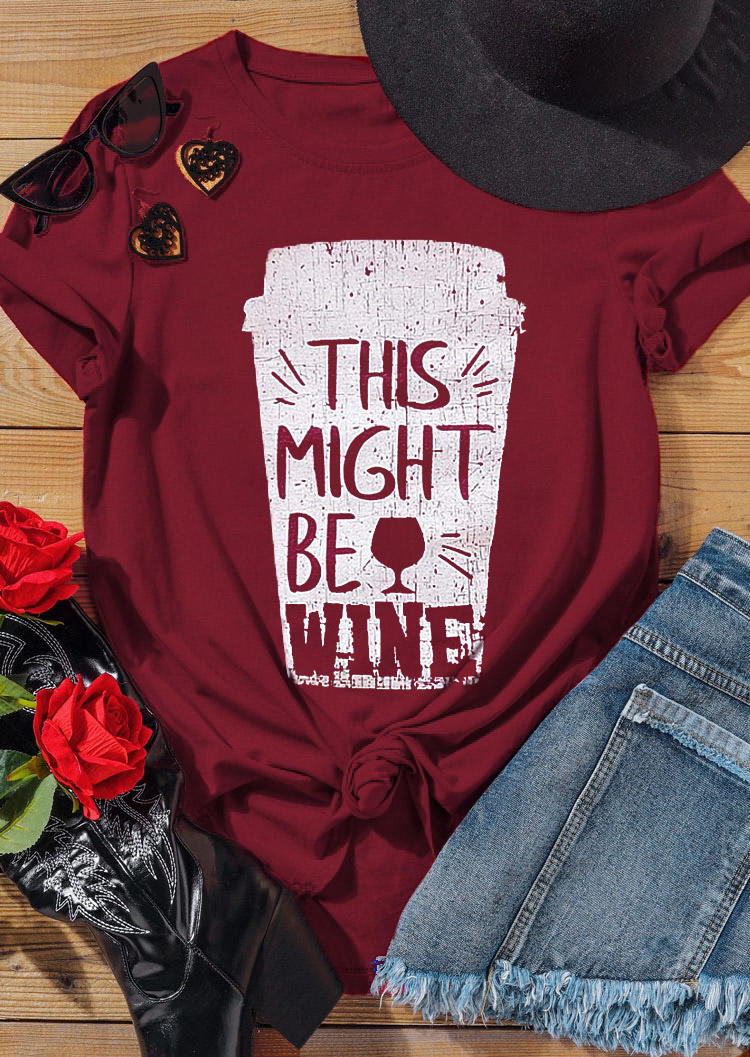 

This Might Be Wine T-Shirt Tee - Burgundy, 527981