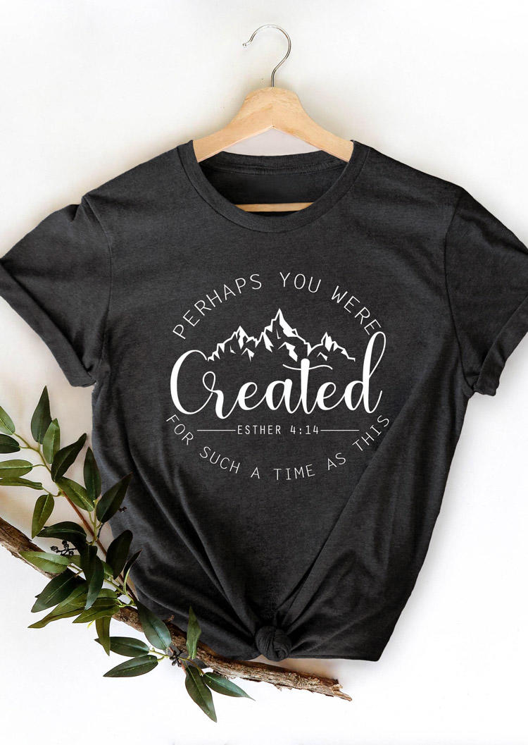 

Perhaps You Were Created T-Shirt Tee - Dark Grey, 527925