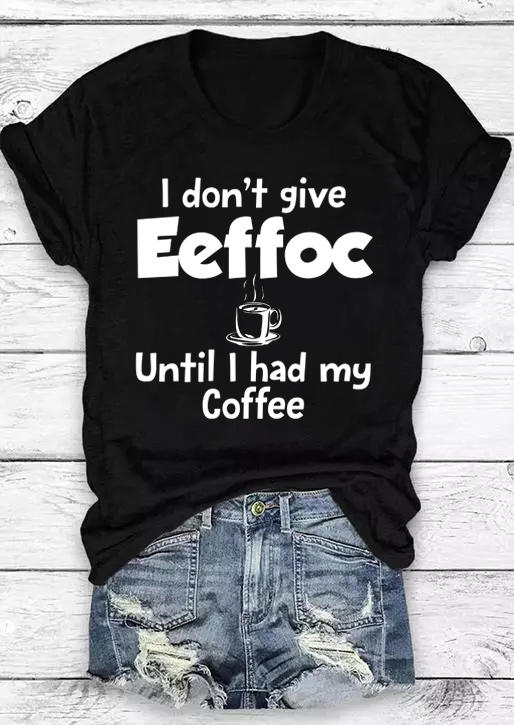 

I Don't Give Eeffoc Until I Had My Coffee T-Shirt Tee - Black, 527990