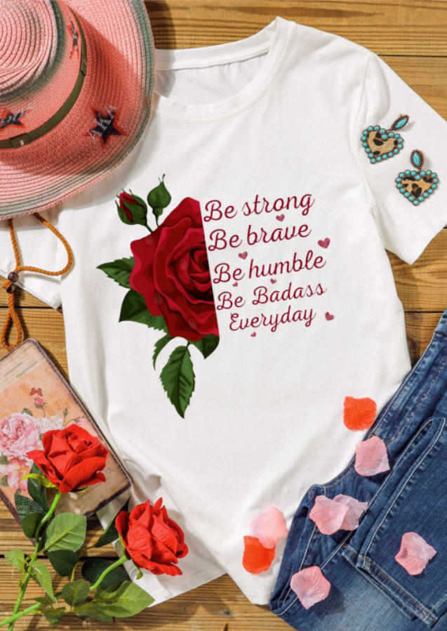 

Be Strong Be Brave Be Humble Be Badass Everyday Rose Heart T-Shirt Tee - White, 528086