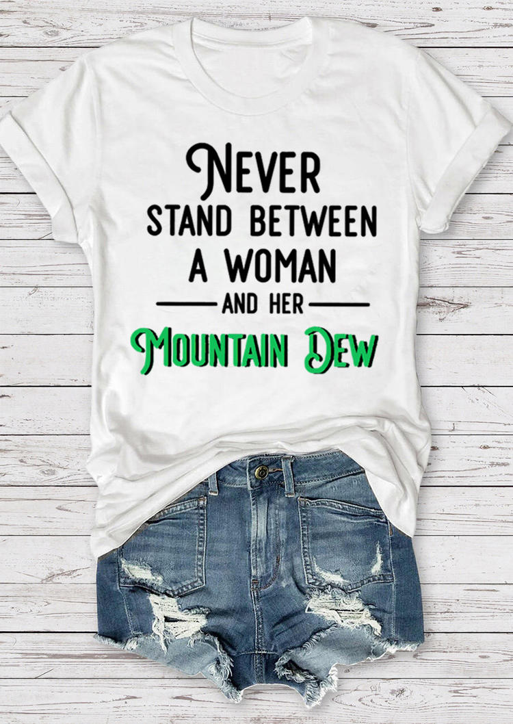 

Never Stand Between A Woman Her Mountain Dew T-Shirt Tee - White, 528029