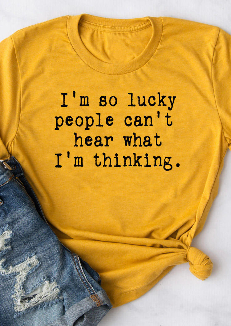 

I' So Lucky People Can't Hear What I' Thinking T-Shirt Tee - Yellow, 528667