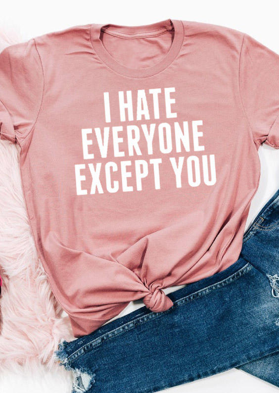 

I hate Everyone Except You T-Shirt Tee - Pink, 528669