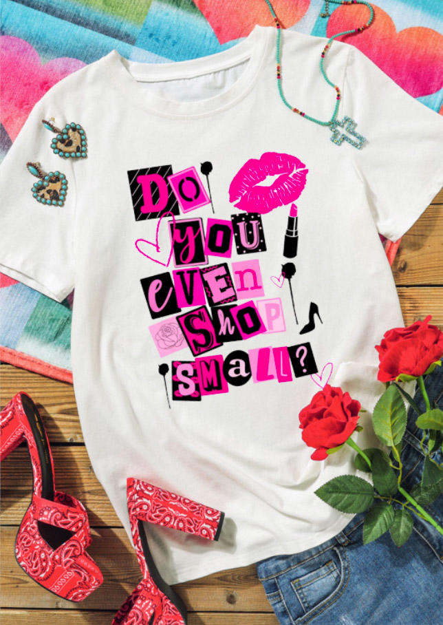 

Do You Even Shop Small T-Shirt Tee - White, 528686
