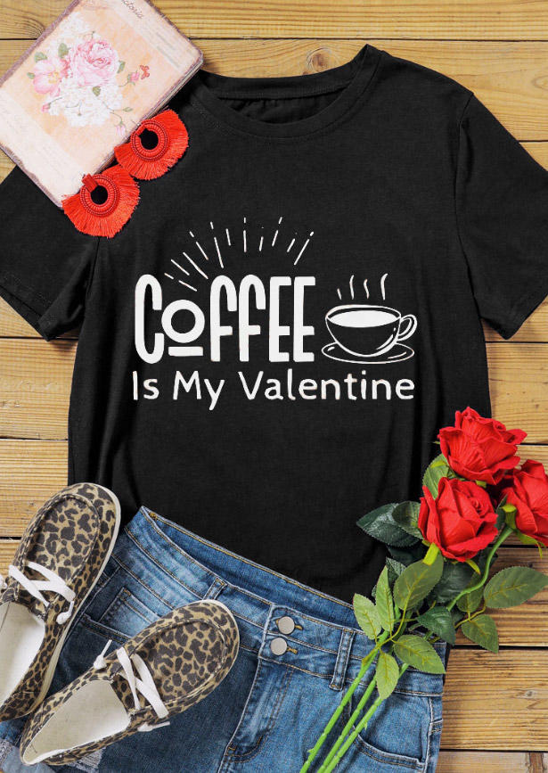 Coffee Is My Valentine T-Shirt Tee - Black