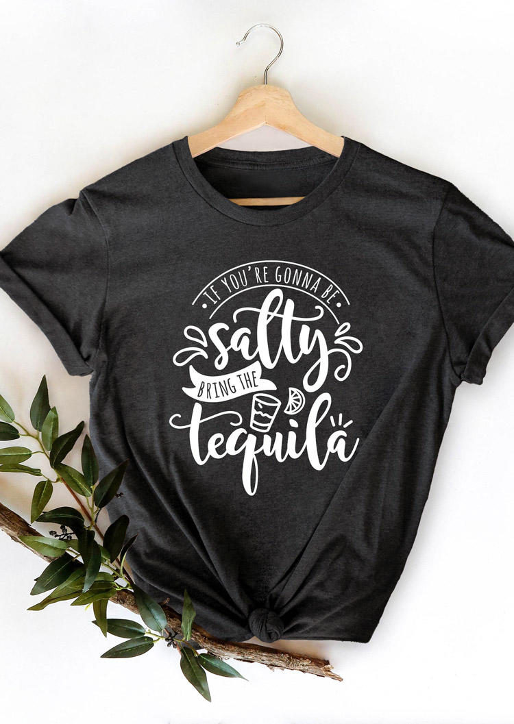 

If You Are Going To Be Salty Bring The Tequila T-Shirt Tee - Dark Grey, 528651