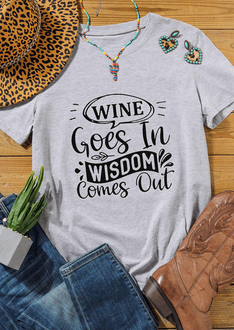 

Wine Goes In Wisdom Comes Out T-Shirt Tee - Gray, 528660