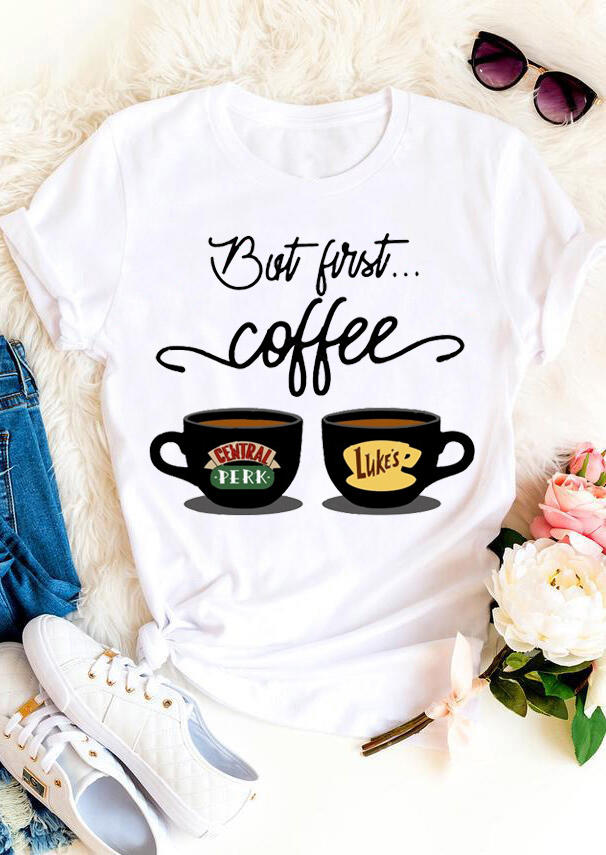 

But First Coffee O-Neck T-Shirt Tee - White, 528949