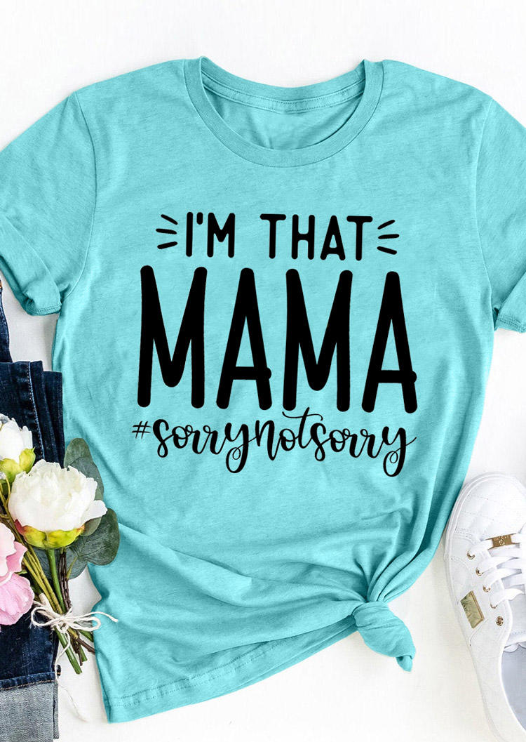 

I' That Mama Sorry Not Sorry T-Shirt Tee - Cyan, 528928