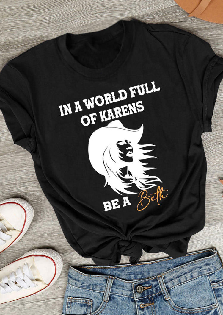 In A World Full Of Karens Be A Beth T-Shirt Tee - 	Black