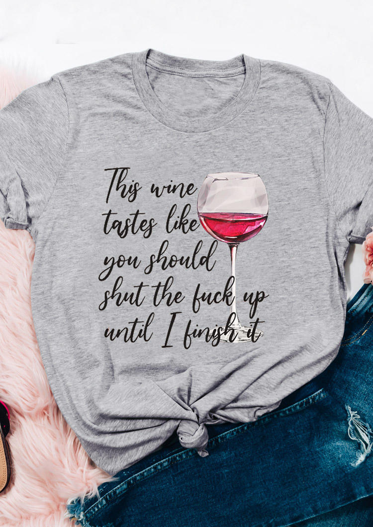 

This Wine Taste Like You Should Shut Up T-Shirt Tee - Gray, 529171