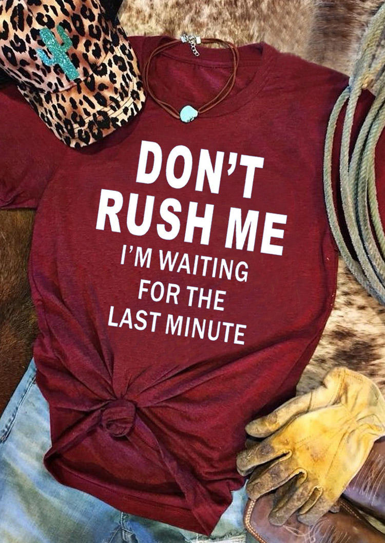 

Don't Rush Me T-Shirt Tee - Burgundy, 529159