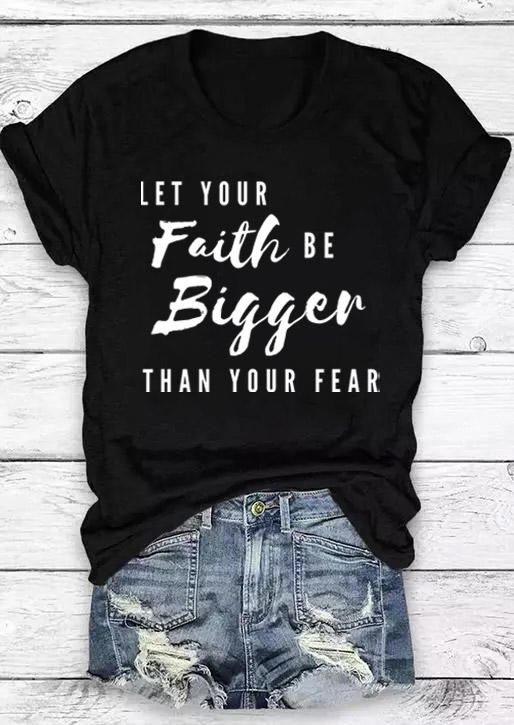 

Let Your Faith Be Bigger Than Your Fear T-Shirt Tee - Black, 529497